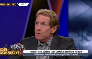 Skip Bayless says DeMarcus Cousins to the Pelicans could be the worst trade in NBA history