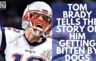 Tom Brady tells the story of him getting bitten by dogs