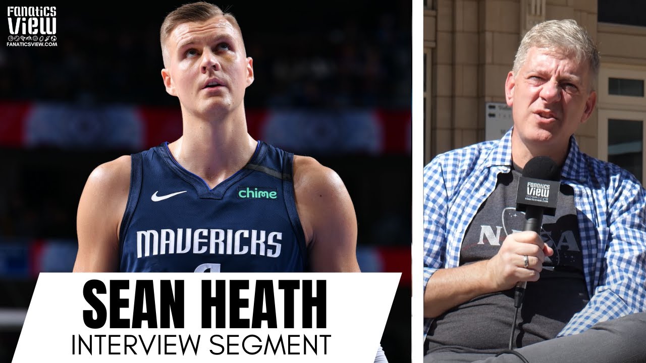 Sean Heath Explains Why He Thinks Kristaps Porzingis Is Going to Have a Massive Season for Dallas