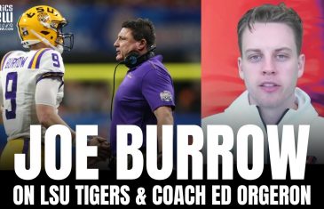 Joe Burrow Reveals He Owes Coach Ed Orgeron & LSU Tigers “His Whole Career” at Super Bowl LVI