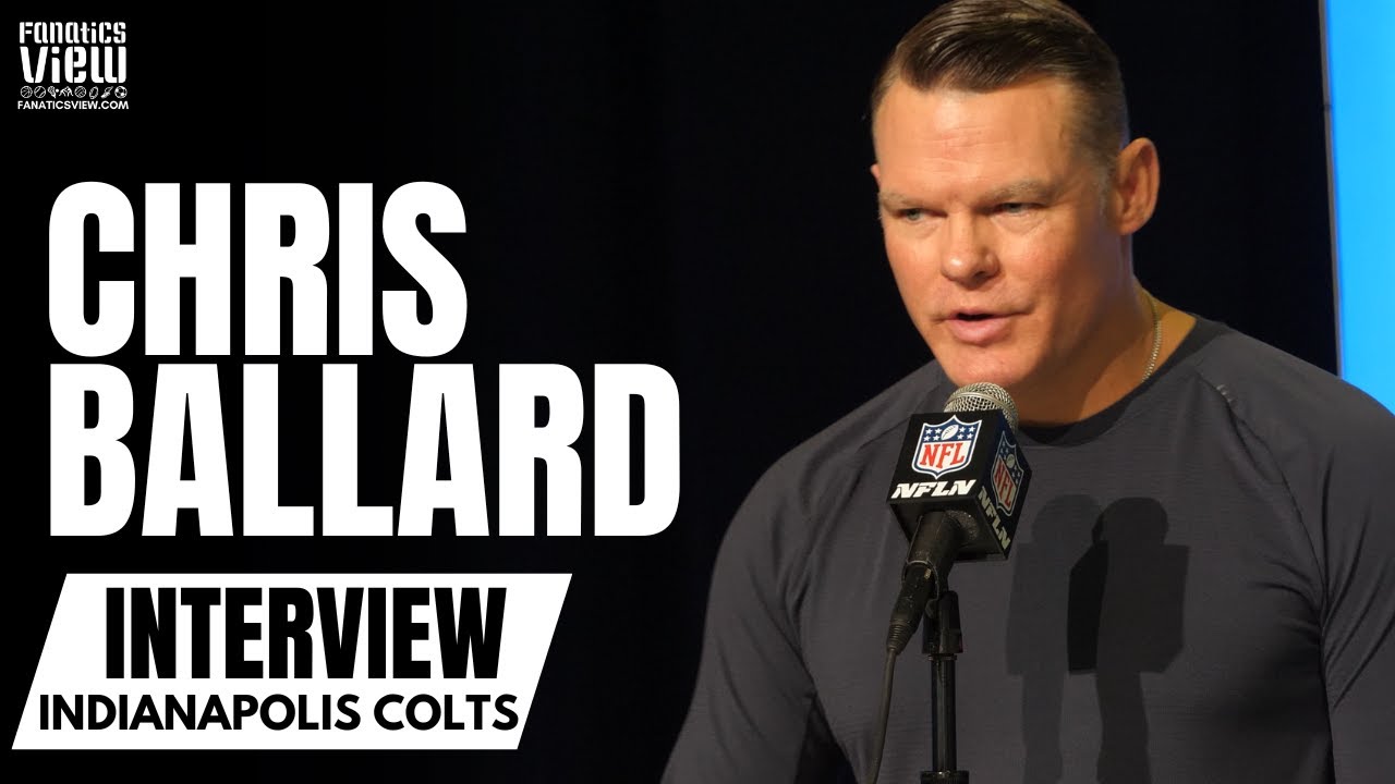 Colts GM Chris Ballard talks Indianapolis Colts QB Outlook, NFL Draft Targets & Trade Possibilities